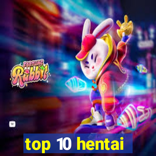 top 10 hentai